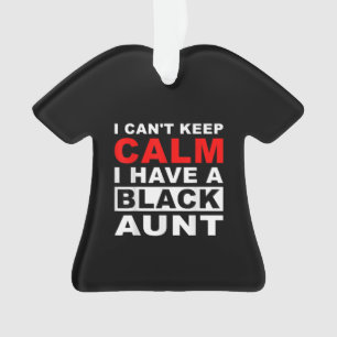 I Cant Keep Calm I Have A Black Aunt Gift For Aunt Ornament