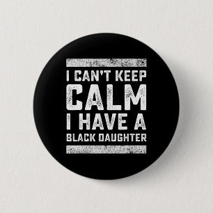 I Can't Keep Calm I Have A Black Daughter Black Li 6 Cm Round Badge