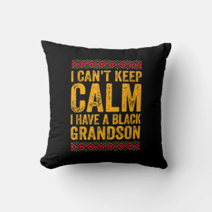 I Cant Keep Calm I Have A Black Grandson Cushion