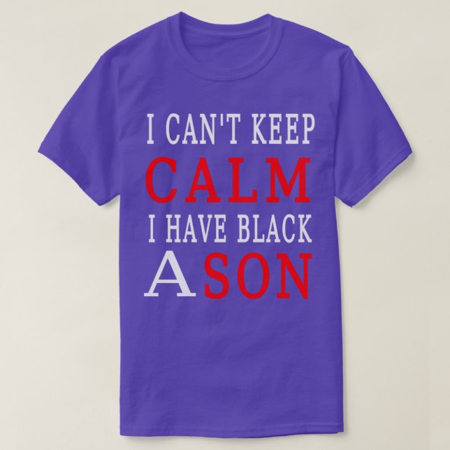 I cant keep calm i have a black son  T-Shirt (Design Front)