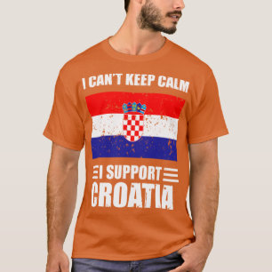 I cant keep calm I support croatia Football World  T-Shirt