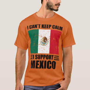 I cant keep calm I support mexico Football World C T-Shirt