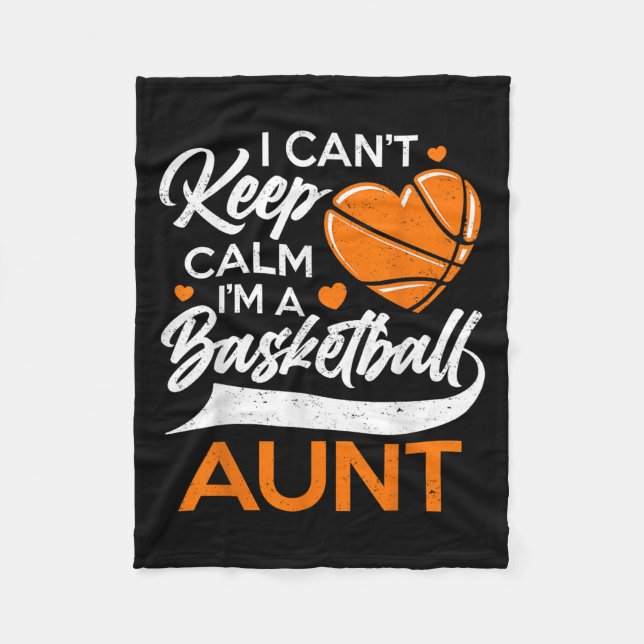 I Can't Keep Calm I'm A Basketball Aunt  Fleece Blanket (Front)