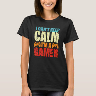 I Cant Keep Calm Im A Gamer Retro Gaming T-Shirt