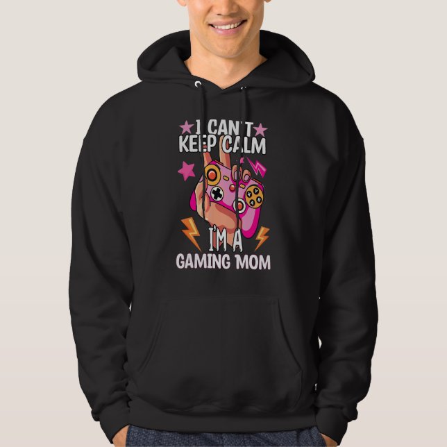 I Can't Keep Calm I'm A Gaming Mum Funny Video Gam Hoodie (Front)