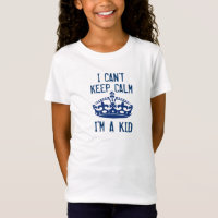 I Can't Keep Calm I'm a KID Funny Crown W15