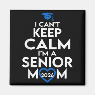 I Cant Keep Calm Im A Senior Mum 2026 Cl Of 2026 Magnet