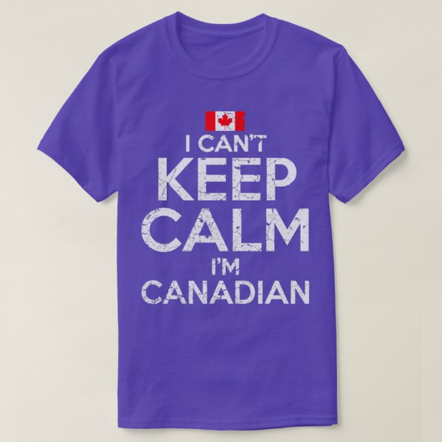 I Cant Keep Calm Im Canadian T-Shirt (Design Front)