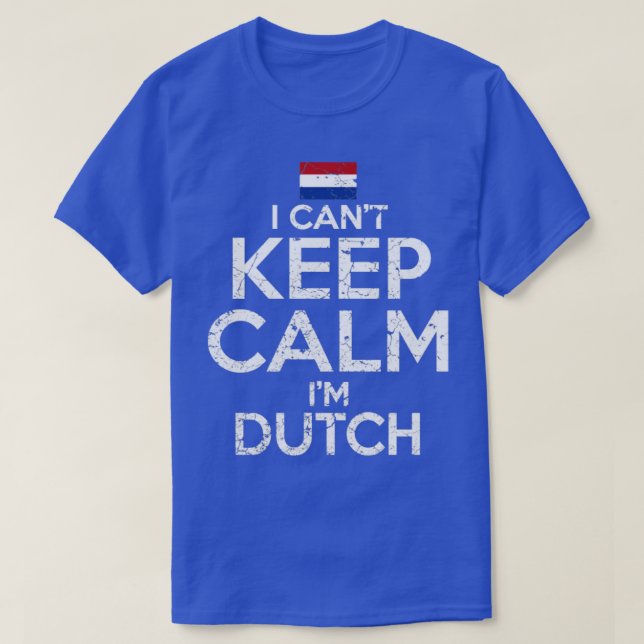 I Cant Keep Calm Im Dutch T-Shirt (Design Front)