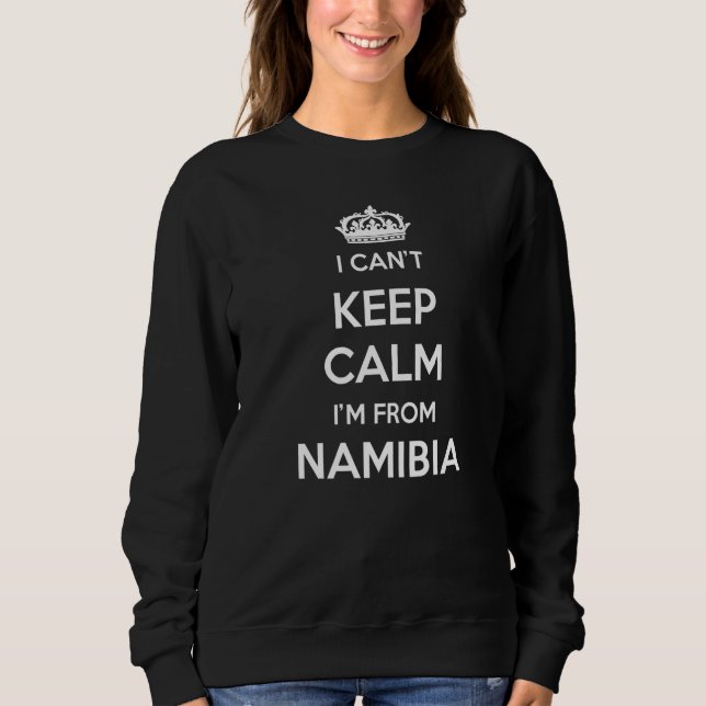 I Can't Keep Calm I'm From Country Namibia Premium Sweatshirt (Front)