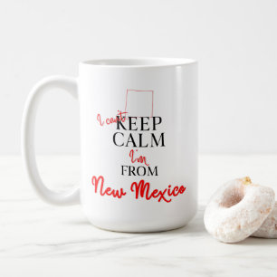 I can't Keep Calm I'm from New Mexico Coffee Mug