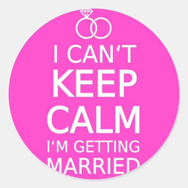 I can't keep calm, I'm getting married Classic Round Sticker (Front)