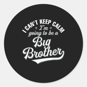I Can't Keep Calm I'm Going To Be A Big Brother  Classic Round Sticker