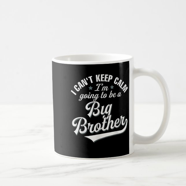 I Can't Keep Calm I'm Going To Be A Big Brother  Coffee Mug (Right)