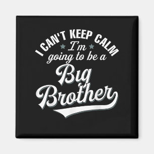 I Can't Keep Calm I'm Going To Be A Big Brother Magnet