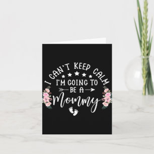 I Cant Keep Calm Im Going To Be A Mummy Promoted T Card