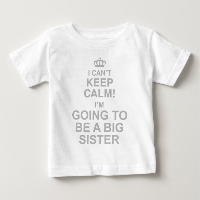I Cant Keep Calm Im Going To Be A Sister Baby T-Shirt (Front)