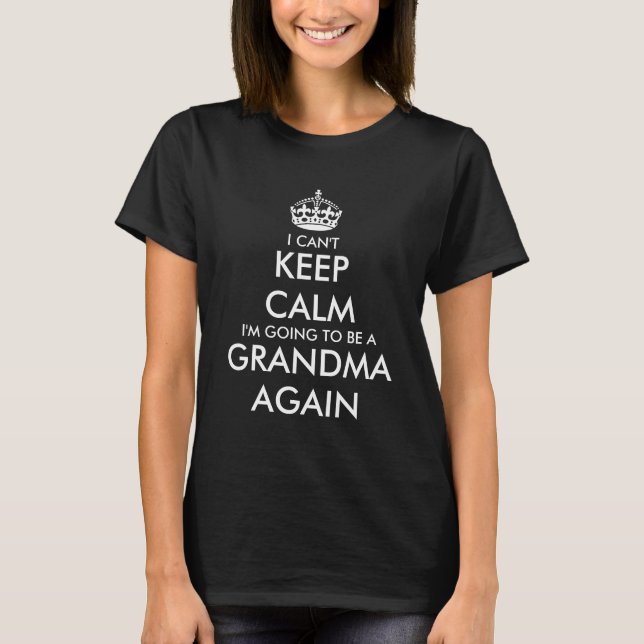 I cant keep calm im going to be grandma again tee (Front)