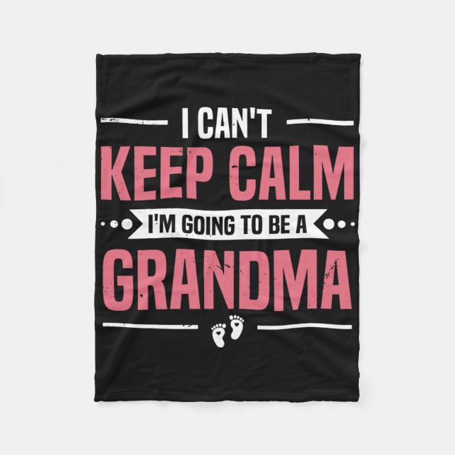 I Can't Keep Calm I'm Gonna Be A Grandma Promoted  Fleece Blanket (Front)
