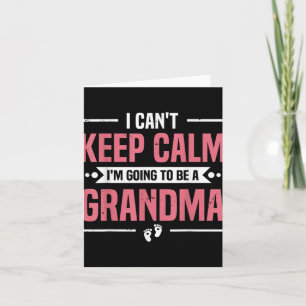 I Cant Keep Calm Im Gonna Be A Grandma Promoted To Card