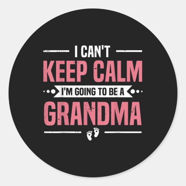 I Cant Keep Calm Im Gonna Be A Grandma Promoted To Classic Round Sticker (Front)