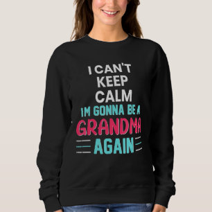 I Cant Keep Calm Im Gonna Be Grandma Again Sweatshirt