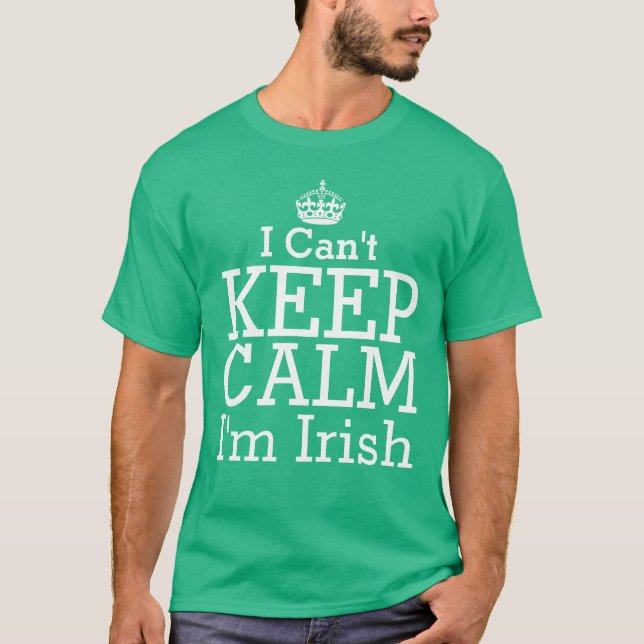 I Can't Keep Calm I'm Irish Green T-Shirt (Front)