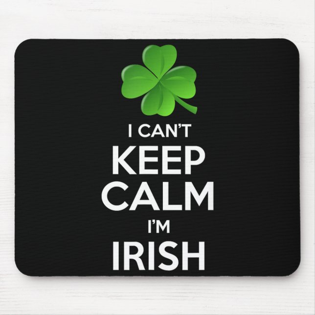 I Can't Keep Calm I'm Irish St Patrick's Day Funny Mouse Pad (Front)