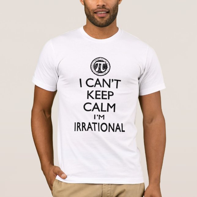 I CAN'T KEEP CALM I'M IRRATIONAL T-Shirt (Front)