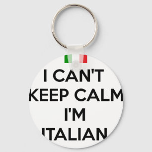 I CAN'T KEEP CALM... I'M ITALIAN KEY RING