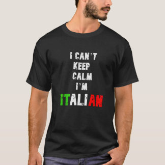 I CAN'T KEEP CALM IM ITALIAN T-Shirt