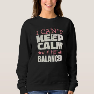 I Can't Keep Calm I'm Not Balanced Accountant Humo Sweatshirt