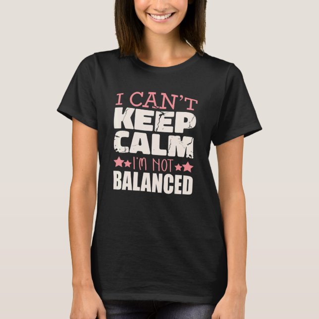 I Can't Keep Calm I'm Not Balanced Accountant Humo T-Shirt (Front)
