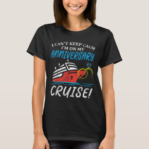 I Can't Keep Calm I'm On My Anniversary Cruise Wed T-Shirt
