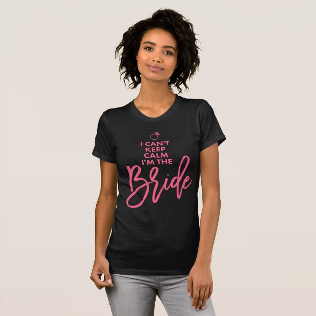 I Cant Keep Calm Im The Bride Pink T-Shirt (Front Full)