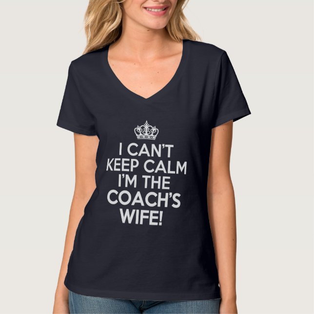 I Can't Keep Calm I'm the Coach's Wife funny T-Shirt (Front)