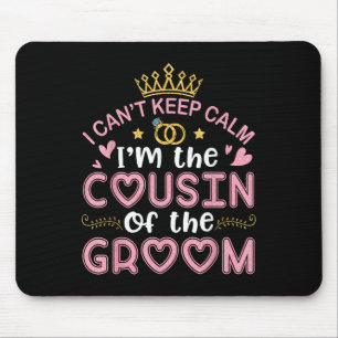 I Cant Keep Calm Im The Cousin Of The Groom Husban Mouse Pad