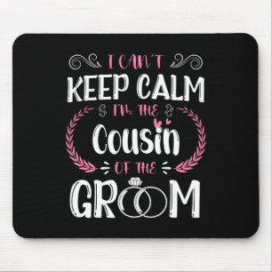 I Can't Keep Calm I'm The Cousin Of The Groom Wedd Mouse Pad
