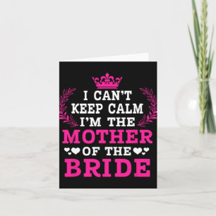 I Can't Keep Calm I'm The Mother Of The Bride Wedd Card