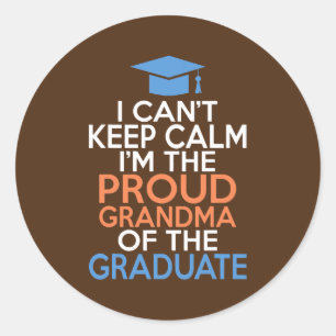 I cant keep calm im the proud Grandma of the Classic Round Sticker