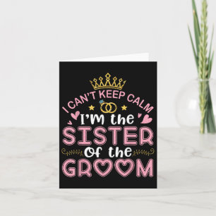 I Cant Keep Calm Im The Sister Of The Groom Husban Card