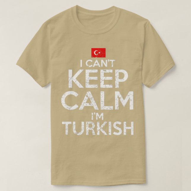 I Cant Keep Calm Im Turkish T-Shirt (Design Front)