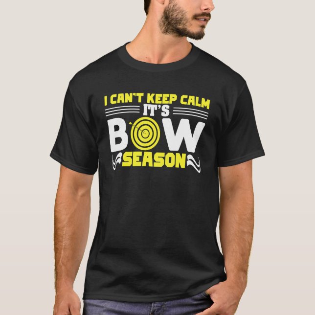 I Cant Keep Calm Its Bow Season T-Shirt (Front)