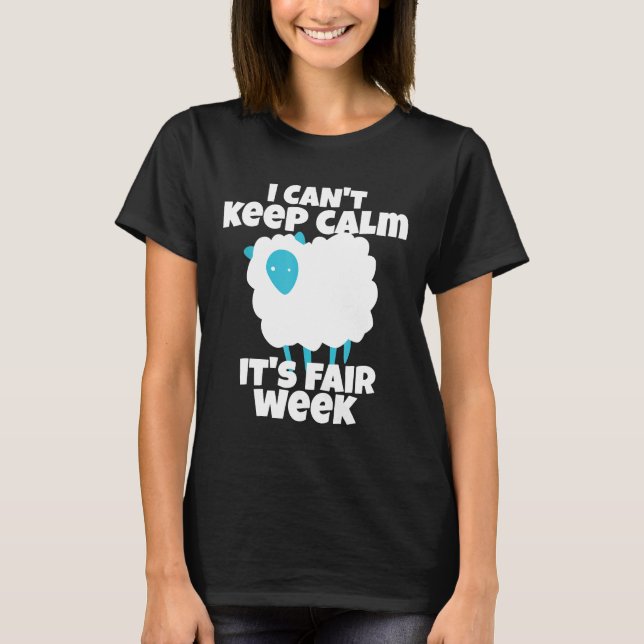 I Can't Keep Calm It's Fair Week Funny Sheep Show  T-Shirt (Front)