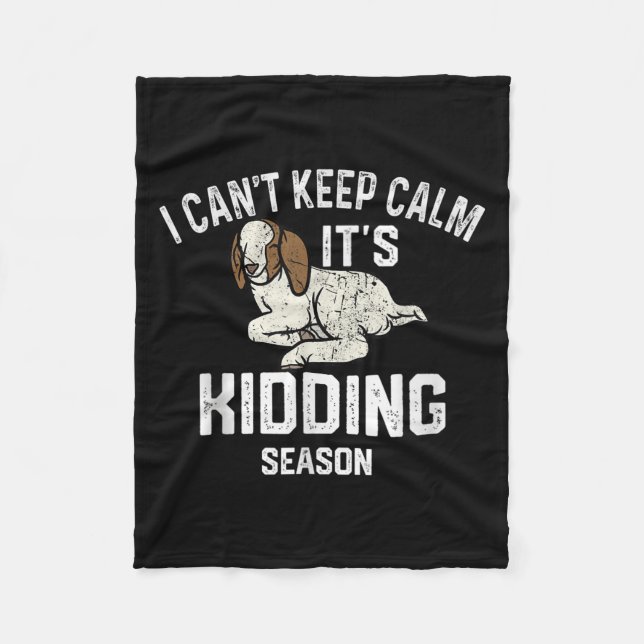 I Can't Keep Calm It's Kidding Season, Funny Show  Fleece Blanket (Front)