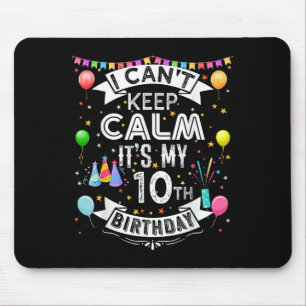 I Can't Keep Calm It's My 10th Birthday 10 Year Ol Mouse Pad