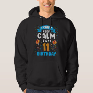 I Can't Keep Calm It's My 11th Birthday Girls Boys Hoodie