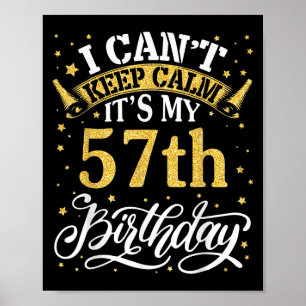 I Can't Keep Calm It's My 57th Birthday Happy 57 Y Poster