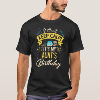 I Can't Keep Calm It's My Aunt Birthday Bday T-Shirt