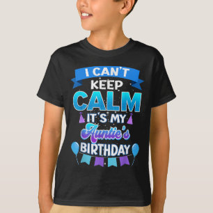 I Cant Keep Calm Its My Auntie Birthday Shirt Bday
